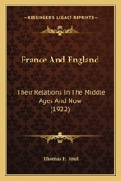France and England: Their Relations in the Middle Ages and Now 0548788944 Book Cover