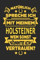 Nat�rlich spreche ich mit meinem Holsteiner Wem sonst k�nnte ich vertrauen?: Notizbuch mit 110 linierten Seiten, als Geschenk, aber auch als Dekoration anwendbar. 1671008952 Book Cover