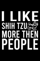 I Like Shih Tzu More Then People: Cute Shih Tzu Default Ruled Notebook, Great Accessories & Gift Idea for Shih Tzu Owner & Lover.Default Ruled Notebook With An Inspirational Quote. 1671359674 Book Cover