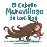 El Cabello maravilloso de Lani Rae: Lani Rae's Marvelous Hair 1953548032 Book Cover