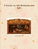 A Primer on Ash Wednesday and Lent 1300764260 Book Cover