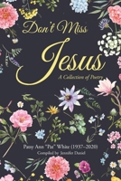 Don't Miss Jesus: A Collection of Poetry 168517339X Book Cover
