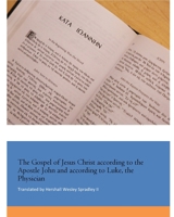 The Gospel of Jesus Christ according to the Apostle John and according to Luke, the Physician B0F1C6S431 Book Cover