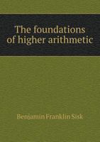 The Foundations of Higher Arithmetic 143729362X Book Cover
