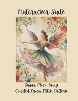 Nutcracker Suite: Sugar Plum Fairy Counted Cross Stitch Pattern Inspired by the Classic Ballet B0GHCMT67V Book Cover