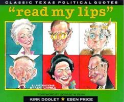 "Read My Lips": Classic Texas Political Quotes (Classic Texas Quotes) 089672350X Book Cover