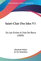 Saint-Clair Des Isles V1: Ou Les Exiles A L'Isle De Barra (1809) 1160250421 Book Cover