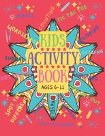 Kids Activity Book: AGES 6-11 To Keep Young Minds Busy with Games, Puzzles and much more B09TDS32ML Book Cover