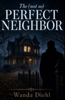 The (Not So) Perfect Neighbor B0H5KMX7P3 Book Cover