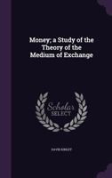 Money: A Study Of The Theory Of The Medium Of Exchange 1272935523 Book Cover