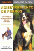Adiestramiento De Perros/ Training of Dogs: Un Curso De Adiestramiento De Diez Semanas / A Ten Week Training Course (Mascotas En Casa / House Pets) (Mascotas En Casa / House Pets) 9502411161 Book Cover