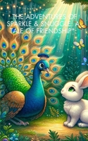 THE ADVENTURES OF SPARKLE & SNUGGLE: A TALE OF FRIENDSHIP B0CWF9V8NH Book Cover