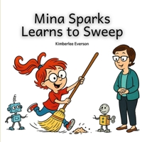 Mina Sparks Learns to Sweep (Mina Sparks Life Skills) B0GYLFFC9Q Book Cover