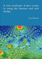 A web notebook: A first course in using the Internet and web design 1445724243 Book Cover