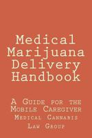 Medical Marijuana Delivery Handbook: A Guide for the Mobile Caregiver 1463561938 Book Cover