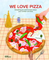 We Love Pizza: Everything You Want to Know about Your Favorite Food 3967047059 Book Cover