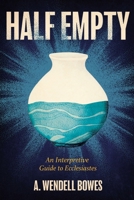 Half Empty: An Interpretive Guide to Ecclesiastes 0834143240 Book Cover