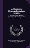 Addresses in memory of Abraham Lincoln: delivered before the Minnesota Commandery of the Loyal Legion of the United States, 1903-1910 Volume c.2 1355506778 Book Cover