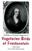 Vegetarian Bride of Frankenstein: Profiles in Oriental Diagnosis II : The Scientific Revolution 1882984307 Book Cover