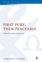 First Pure, Then Peaceable: Frederick Douglass, Darkness and the Epistle of James (Library of New Testament Studies) 0567033074 Book Cover