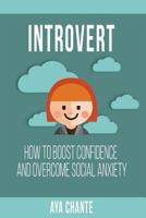 Introvert: How to Boost Confidence and Overcome Social Anxiety 1539459012 Book Cover