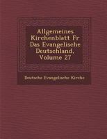 Allgemeines Kirchenblatt Fur Das Evangelische Deutschland, Volume 27 1249976111 Book Cover