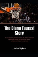 The Diana Taurasi Story: An In-depth exploration of the life of the American basketball player, her early life, career, achievements and many more B0DYTL6KS6 Book Cover