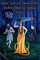 Ghosts, Spirits and Paranormal Entities from Asian Folklore and Mythology (Book 1) (Illustrated Books of Asian Ghosts and Monsters) 9819466679 Book Cover
