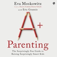 A+ Parenting: The Surprisingly Fun Guide to Raising Surprisingly Smart Kids B0CBTDWB8X Book Cover