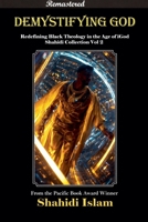 Demystifying God Redefining Black Theology in the Age of iGod Shahidi Collection Vol 2 [REMASTERED] 173928979X Book Cover
