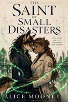The Saint of Small Disasters: Love, Magic, and a City That Forgot How to Break B0HF5F8DBF Book Cover