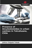 Presence of Ancylostomidea in urban canines in Talcahuano, Chile 620693747X Book Cover