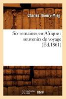 Six Semaines En Afrique: Souvenirs de Voyage (A0/00d.1861) 2012625517 Book Cover