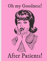 Oh My Goodness! After Patients: Funny Nurse Gifts For Women - Patient Care Nursing Report - Change of Shift - Hospital RN's - Long Term Care - Body Systems - Labs and Tests - Assessments - Nurse Appre B084QLDX3L Book Cover