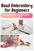 Bead Embroidery for Beginners: Basic Bead Embroidery Stitches B0939XCJTB Book Cover