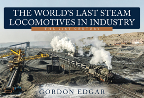 The World's Last Steam Locomotives in Industry: The 21st Century 1398108103 Book Cover