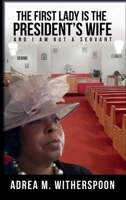 The First Lady is the President's Wife, and I am but a Servant 1638376611 Book Cover