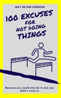 100 EXCUSES for not doing THINGS: and what excuse do you have? B08W3K8S17 Book Cover