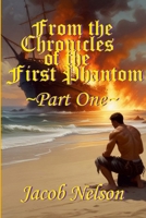 From the Chronicles of the First Phantom - Part One 1300873973 Book Cover