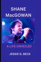 SHANE MacGOWAN: A LIFE UNVEILED B0CPCTCWRJ Book Cover