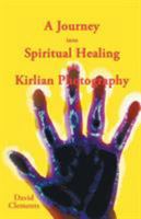 A Journey into Spiritual Healing and Kirlian Photography 1452511594 Book Cover