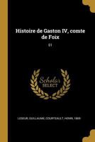 Histoire de Gaston IV, Comte de Foix: 01 0274706229 Book Cover