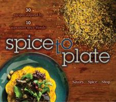 30 RECIPES INSPIRED BY 10 SIGNATURE SPICE BLENDS SPICE TO PLATE SAVORY SPICE SHOP 0990672700 Book Cover
