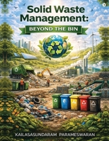 Solid Waste Management: Beyond the bin B0GFX43ZQS Book Cover