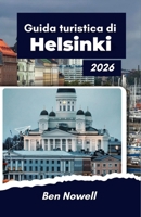 Guida turistica di Helsinki 2026: Esplora la vita nella capitale settentrionale, luce stagionale (Italian Edition) B0GF7MGQ8H Book Cover