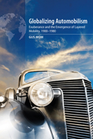 Globalizing Automobilism: Exuberance and the Emergence of Layered Mobility, 1900–1980 1789204615 Book Cover