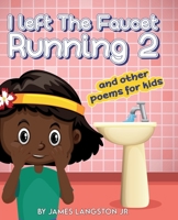 I Left The Faucet Running 2 and other poems for kids 1735271314 Book Cover