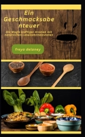 Ein Geschmacksabenteuer: Die Magie kräftiger Aromen mit natürlichen Lebensmittelzutaten B0CCZV2MXK Book Cover