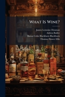What Is Wine?: An Inquiry Suggested by the Recent Correspondence in "The Times" On the Alleged Adulteration of Sherry ... 1173280995 Book Cover