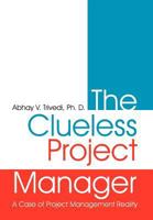 The Clueless Project Manager: A Case of Project Management Reality 1467061913 Book Cover